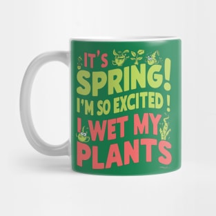 I’m so excited it’s spring... I wet my plants Mug